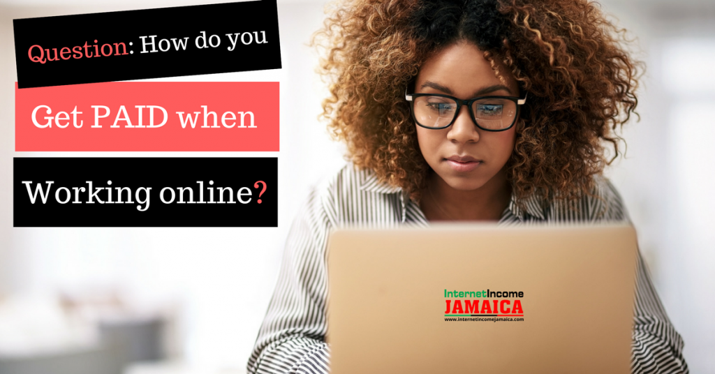 How To Get Paid When Working Online Internet Income Jamaica